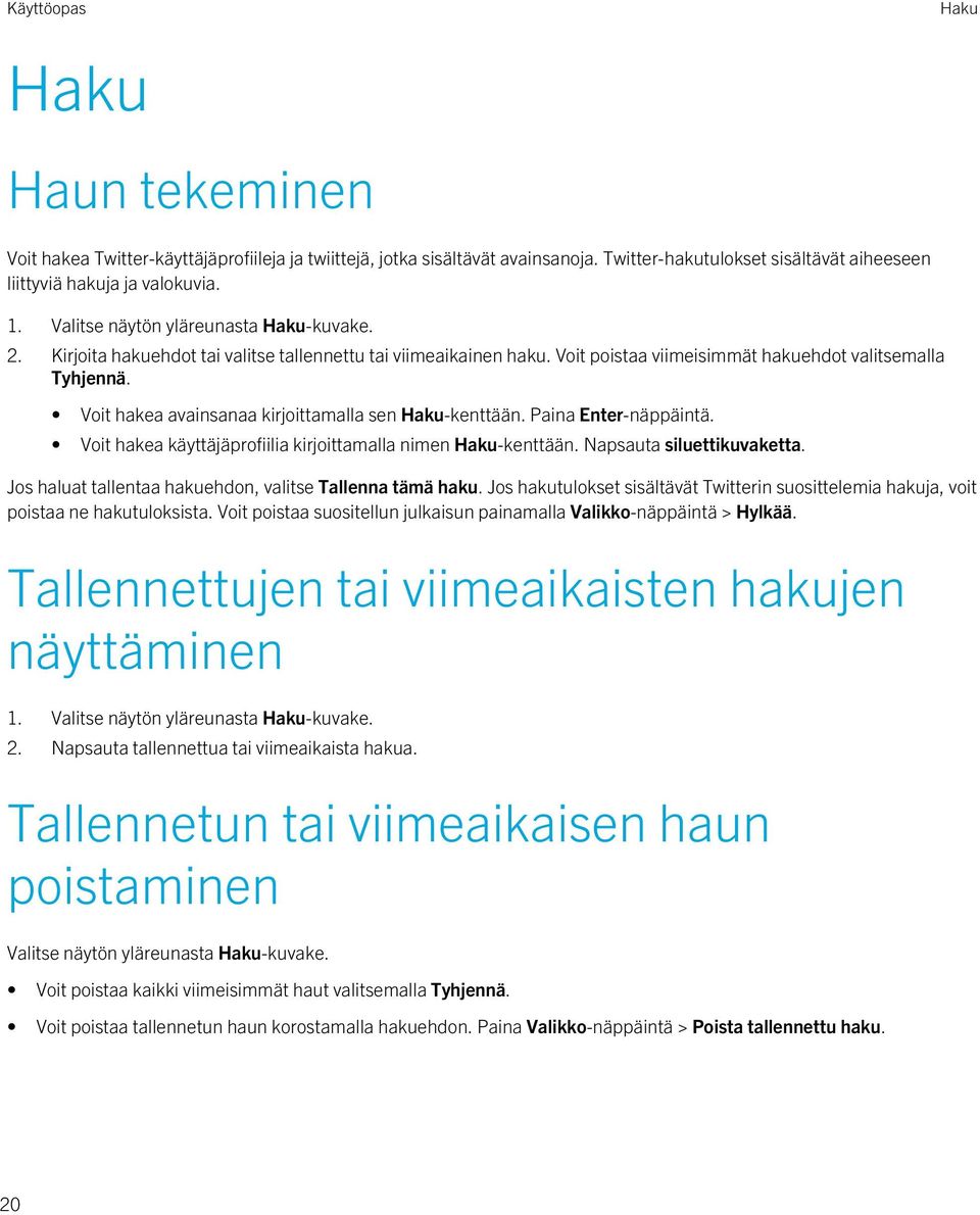 Voit hakea avainsanaa kirjoittamalla sen Haku-kenttään. Paina Enter-näppäintä. Voit hakea käyttäjäprofiilia kirjoittamalla nimen Haku-kenttään. Napsauta siluettikuvaketta.