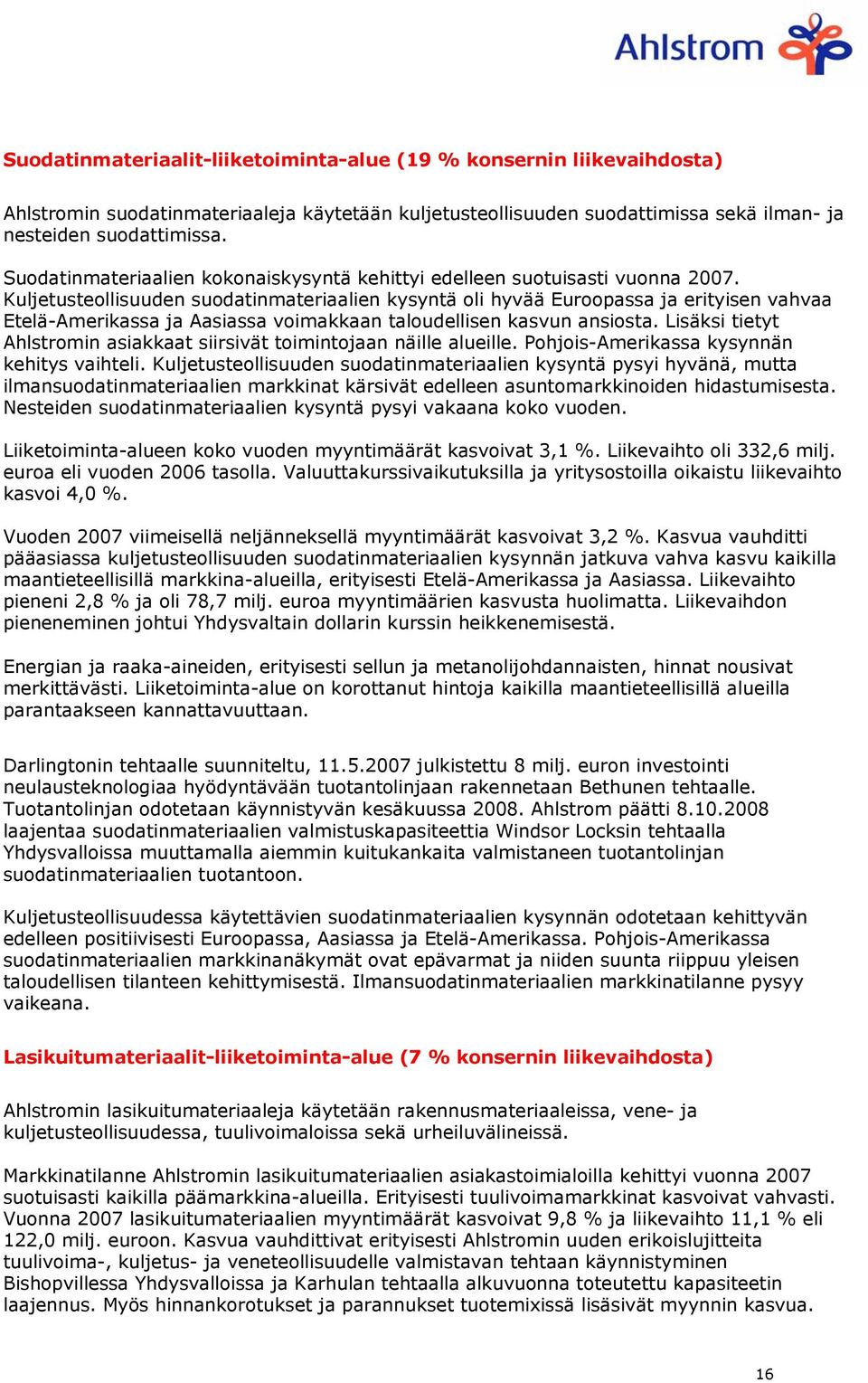 Kuljetusteollisuuden suodatinmateriaalien kysyntä oli hyvää Euroopassa ja erityisen vahvaa Etelä-Amerikassa ja Aasiassa voimakkaan taloudellisen kasvun ansiosta.