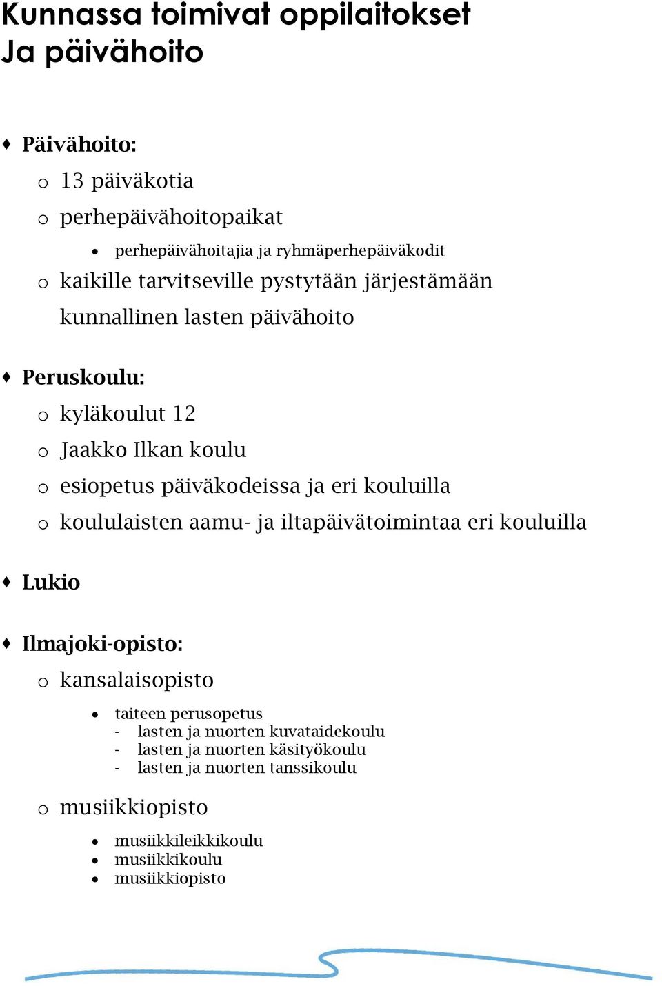 päiväkodeissa ja eri kouluilla o koululaisten aamu- ja iltapäivätoimintaa eri kouluilla Lukio Ilmajoki-opisto: o kansalaisopisto taiteen perusopetus