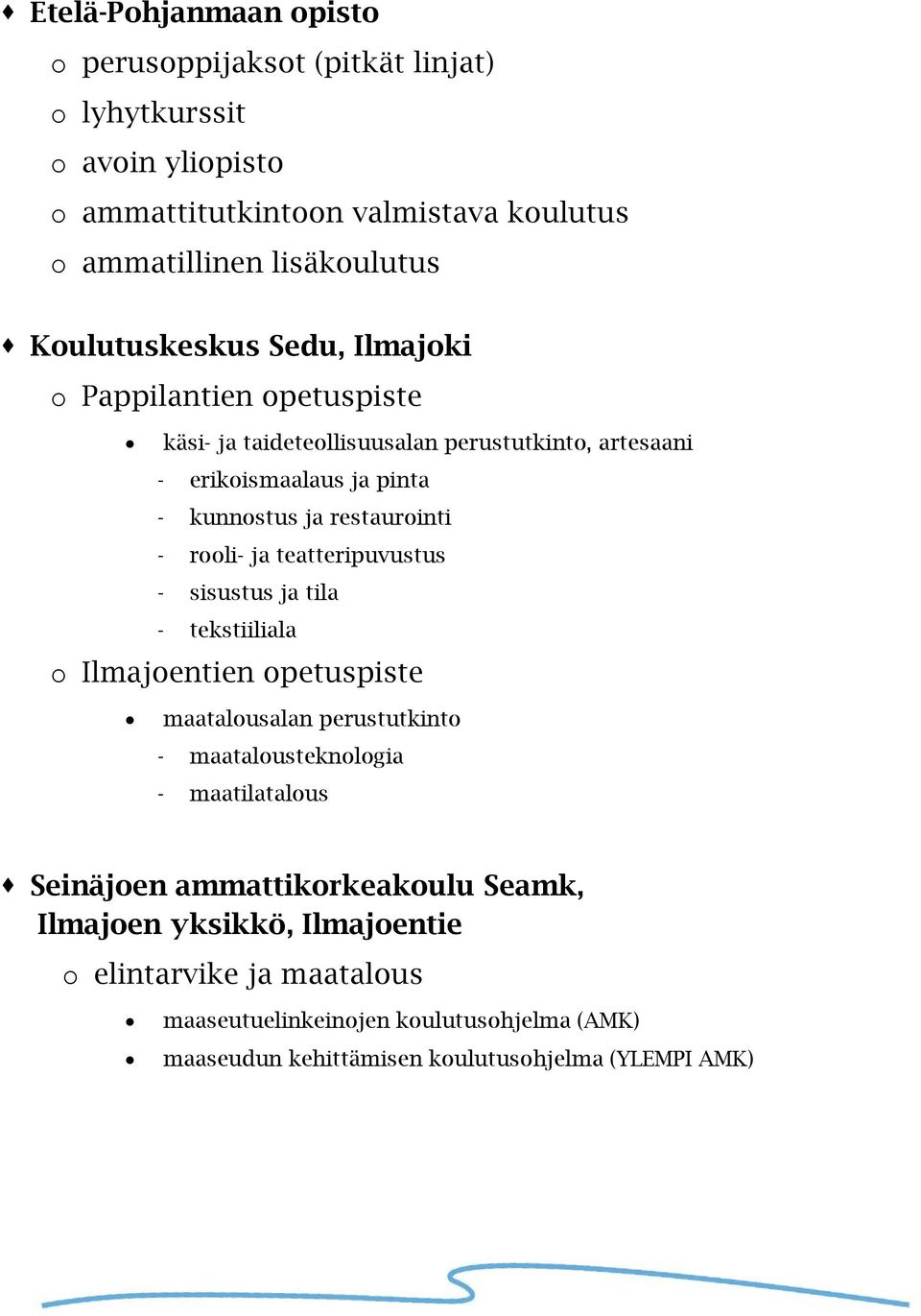 rooli- ja teatteripuvustus - sisustus ja tila - tekstiiliala o Ilmajoentien opetuspiste maatalousalan perustutkinto - maatalousteknologia - maatilatalous Seinäjoen
