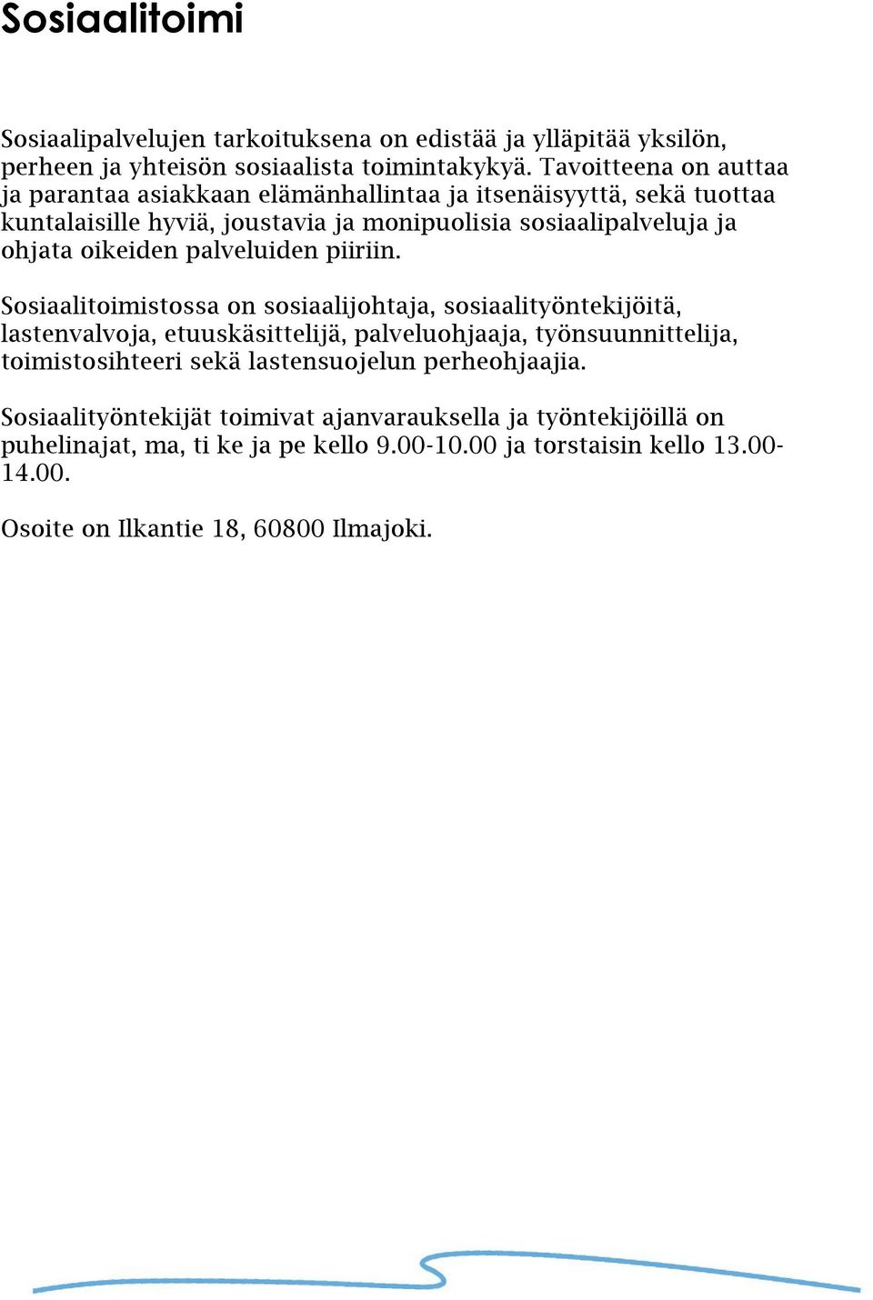 oikeiden palveluiden piiriin.