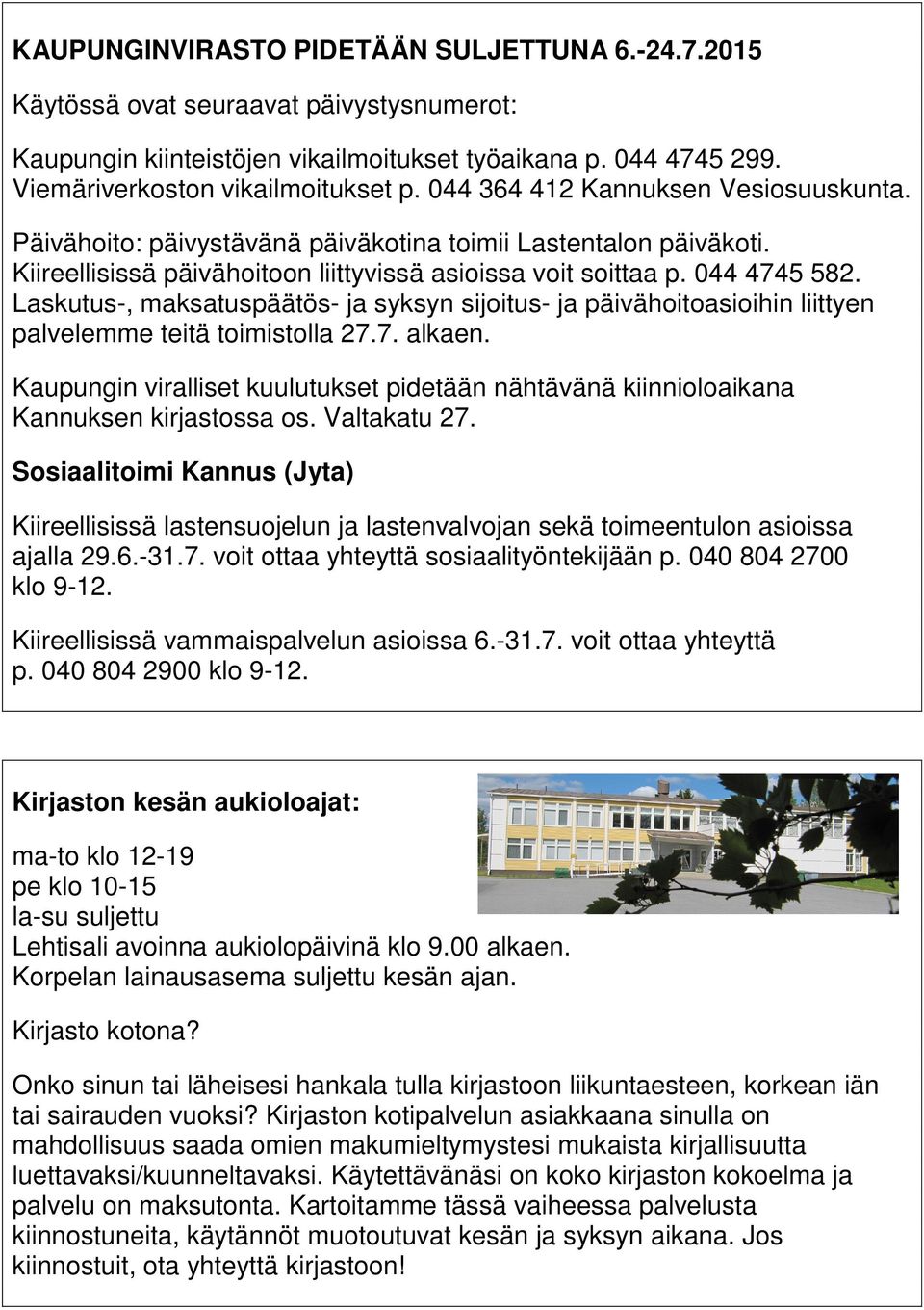 Laskutus-, maksatuspäätös- ja syksyn sijoitus- ja päivähoitoasioihin liittyen palvelemme teitä toimistolla 27.7. alkaen.