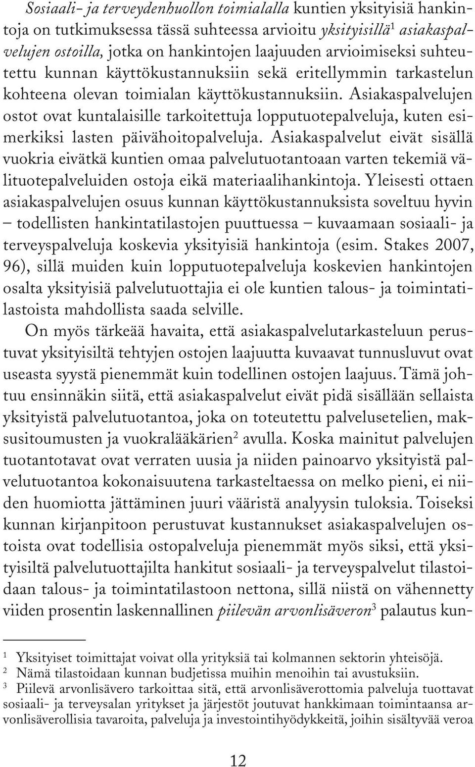 Asiakaspalvelujen ostot ovat kuntalaisille tarkoitettuja lopputuotepalveluja, kuten esimerkiksi lasten päivähoitopalveluja.