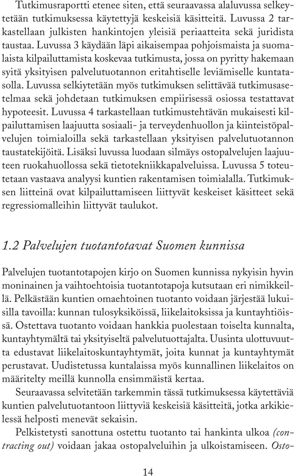 Luvussa 3 käydään läpi aikaisempaa pohjoismaista ja suomalaista kilpailuttamista koskevaa tutkimusta, jossa on pyritty hakemaan syitä yksityisen palvelutuotannon eritahtiselle leviämiselle