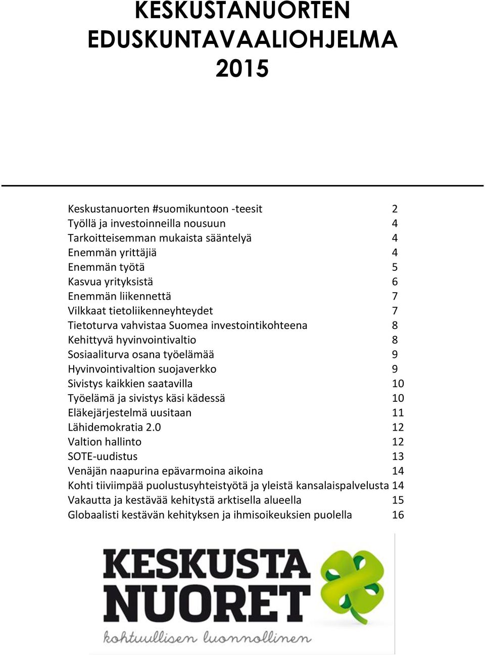 suojaverkko 9 Sivistys kaikkien saatavilla 10 Työelämä ja sivistys käsi kädessä 10 Eläkejärjestelmä uusitaan 11 Lähidemokratia 2.