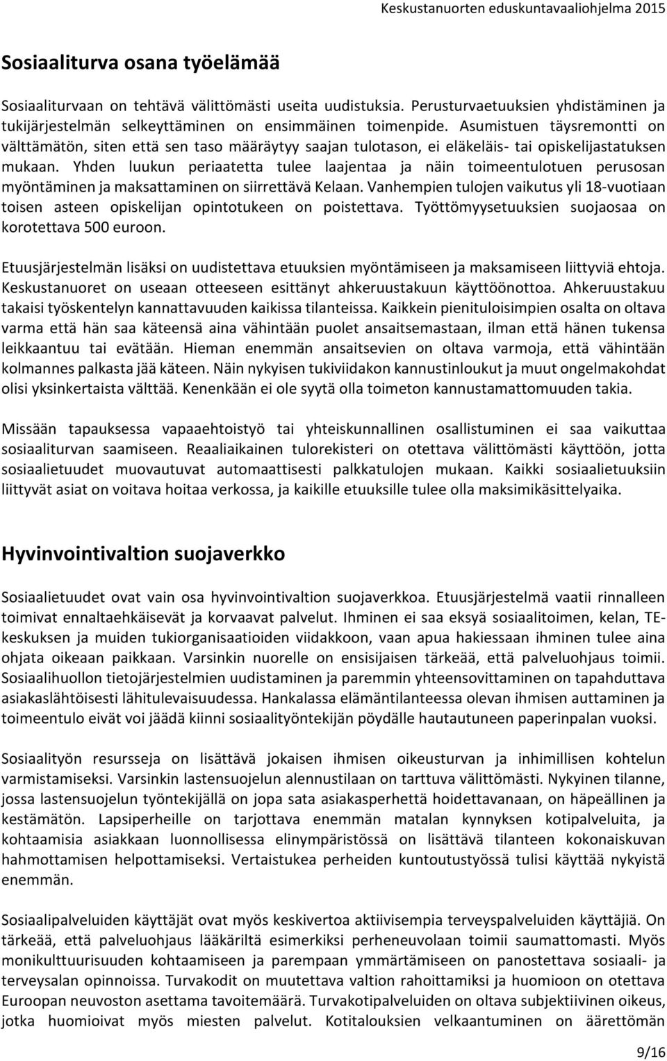 Yhden luukun periaatetta tulee laajentaa ja näin toimeentulotuen perusosan myöntäminen ja maksattaminen on siirrettävä Kelaan.