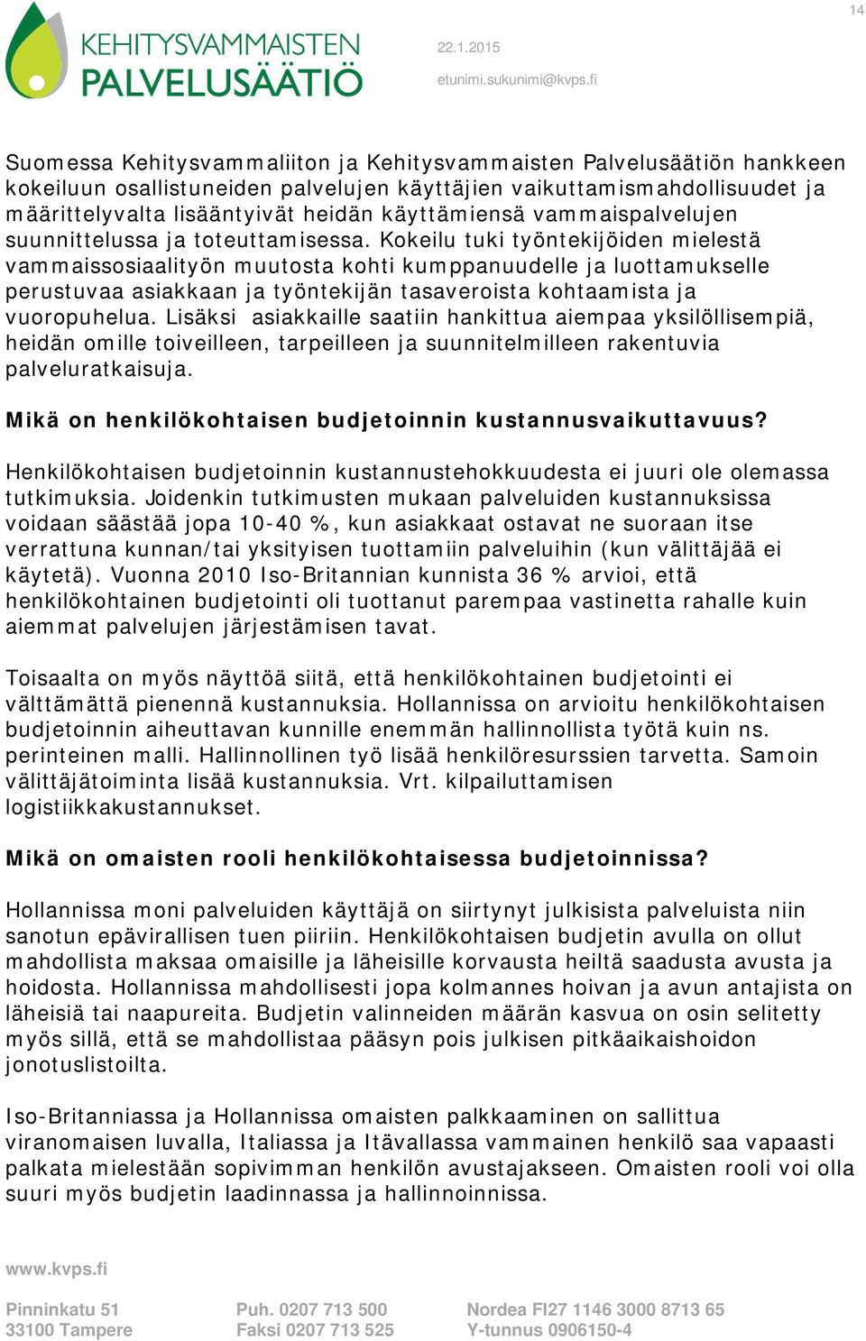 Kokeilu tuki työntekijöiden mielestä vammaissosiaalityön muutosta kohti kumppanuudelle ja luottamukselle perustuvaa asiakkaan ja työntekijän tasaveroista kohtaamista ja vuoropuhelua.