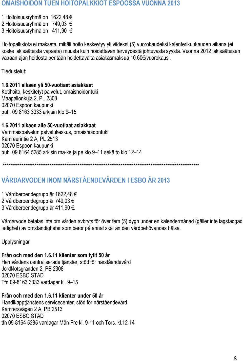 Vuonna 2012 lakisääteisen vapaan ajan hoidosta peritään hoidettavalta asiakasmaksua 10,60