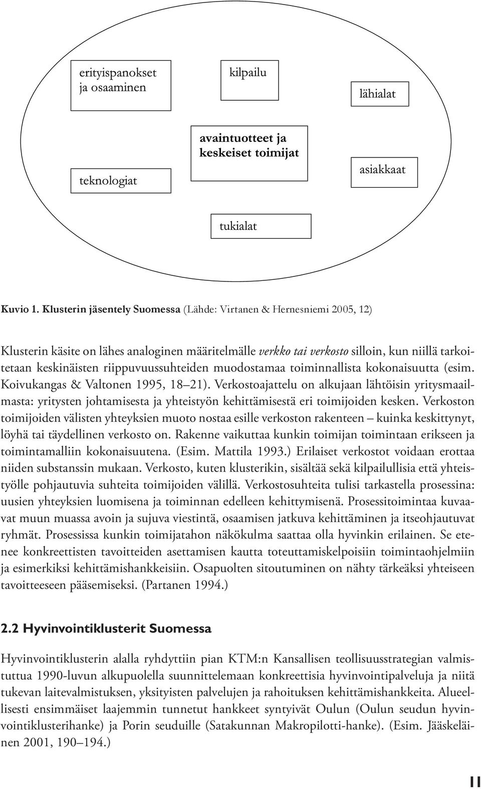 riippuvuussuhteiden muodostamaa toiminnallista kokonaisuutta (esim. Koivukangas & Valtonen 1995, 18 21).