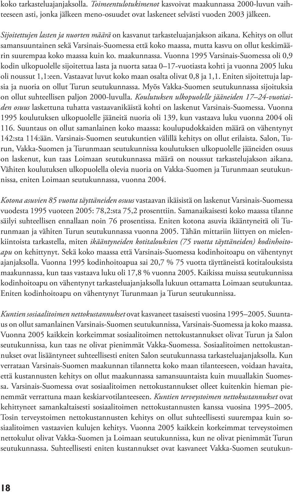 Kehitys on ollut samansuuntainen sekä Varsinais-Suomessa että koko maassa, mutta kasvu on ollut keskimäärin suurempaa koko maassa kuin ko. maakunnassa.