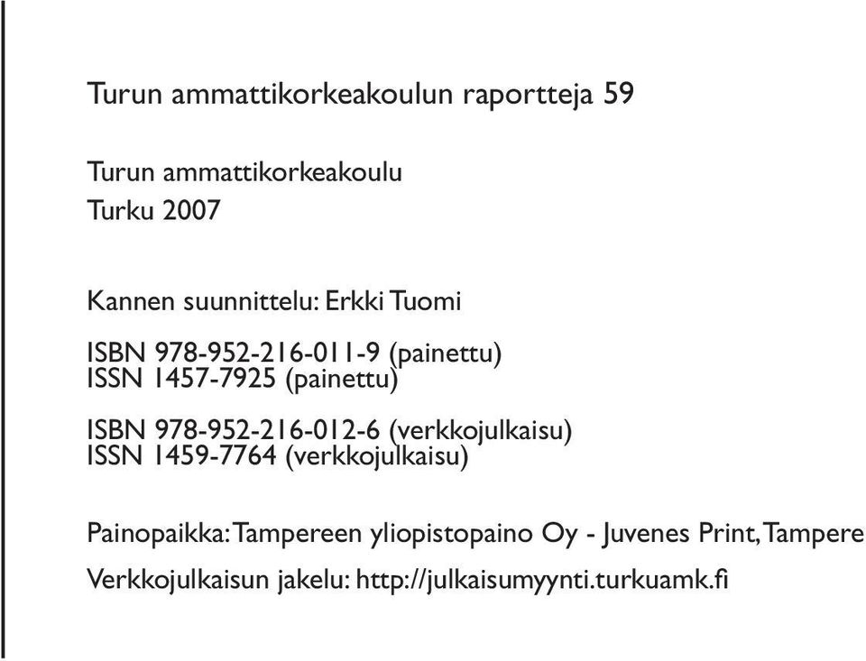 978-952-216-012-6 (verkkojulkaisu) ISSN 1459-7764 (verkkojulkaisu) Painopaikka: Tampereen