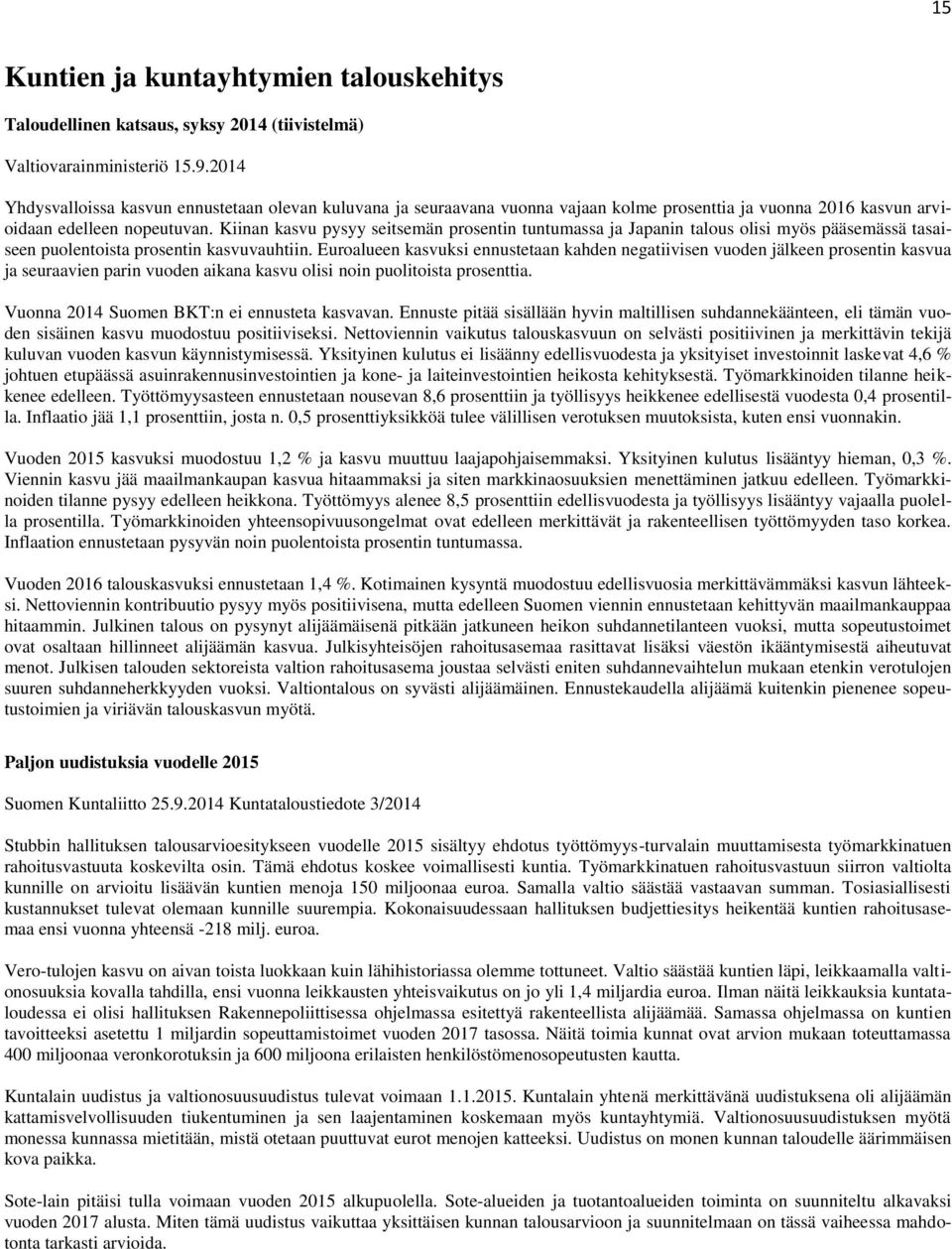 Kiinan kasvu pysyy seitsemän prosentin tuntumassa ja Japanin talous olisi myös pääsemässä tasaiseen puolentoista prosentin kasvuvauhtiin.