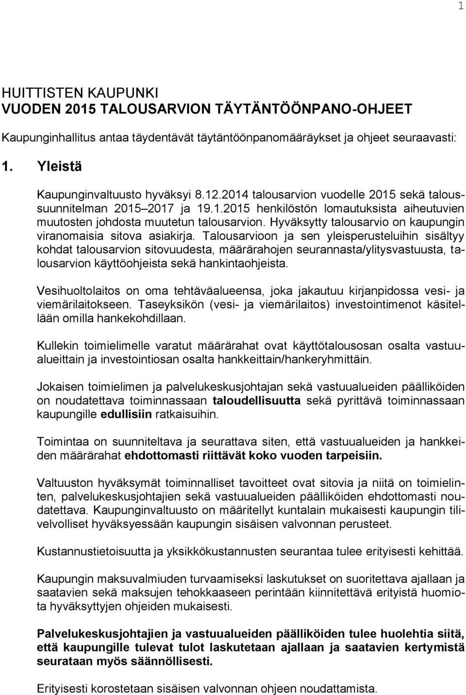 Hyväksytty talousarvio on kaupungin viranomaisia sitova asiakirja.