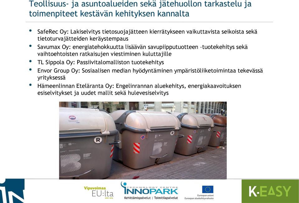 vaihtoehtoisten ratkaisujen viestiminen kuluttajille TL Sippola Oy: Passiivitalomalliston tuotekehitys Envor Group Oy: Sosiaalisen median hyödyntäminen