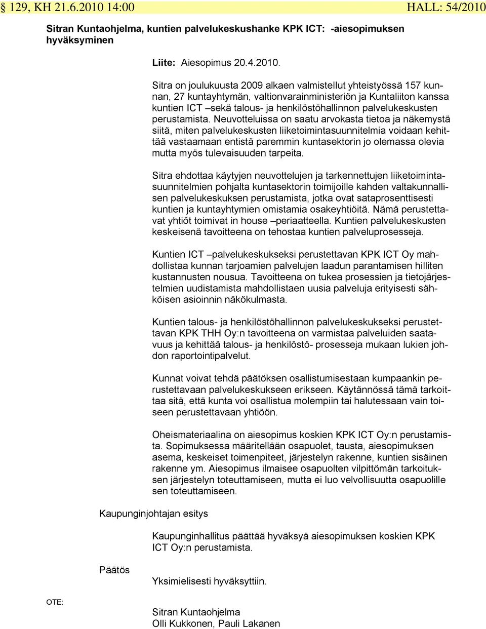 Sitran Kuntaohjelma, kuntien palvelukeskushanke KPK ICT: -aiesopimuksen hyväksyminen Liite: Aiesopimus 20.4.2010.