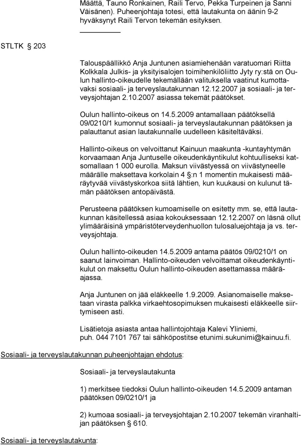 vaati nut kumot tavaksi sosiaali- ja terveyslautakunnan 12.12.2007 ja sosiaali- ja terveysjoh tajan 2.10.2007 asiassa teke mät päätökset. Oulun hallinto-oikeus on 14.5.