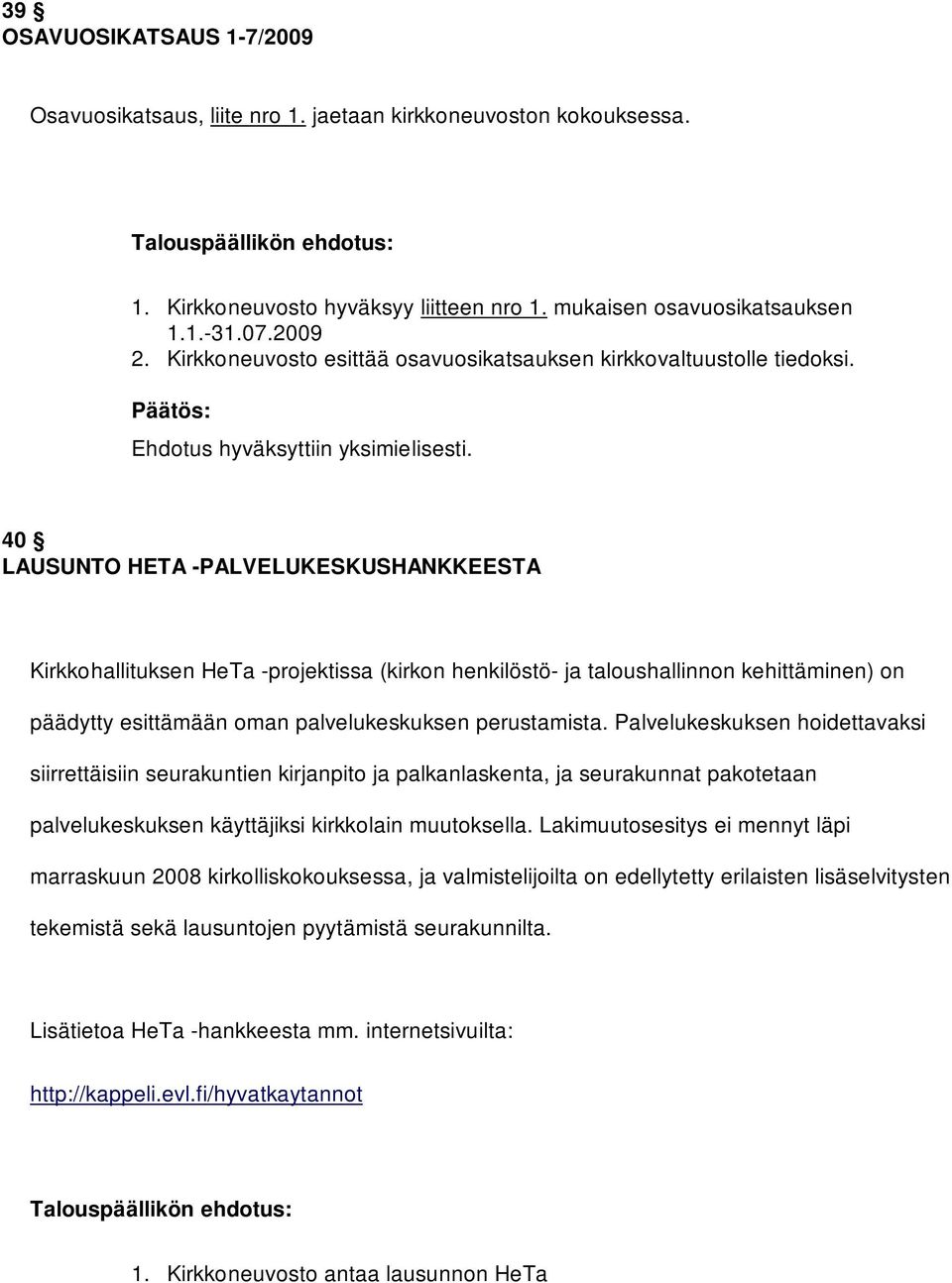 40 LAUSUNTO HETA -PALVELUKESKUSHANKKEESTA Kirkkohallituksen HeTa -projektissa (kirkon henkilöstö- ja taloushallinnon kehittäminen) on päädytty esittämään oman palvelukeskuksen perustamista.