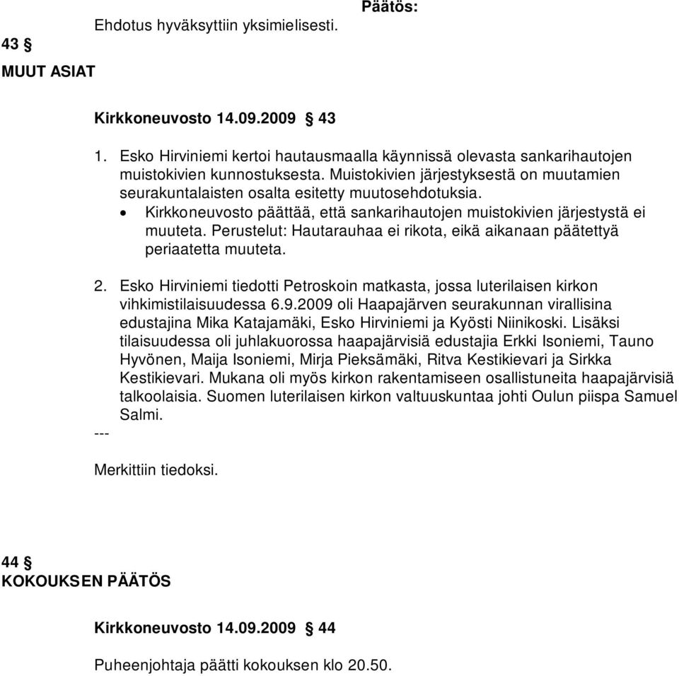Perustelut: Hautarauhaa ei rikota, eikä aikanaan päätettyä periaatetta muuteta. 2. Esko Hirviniemi tiedotti Petroskoin matkasta, jossa luterilaisen kirkon vihkimistilaisuudessa 6.9.