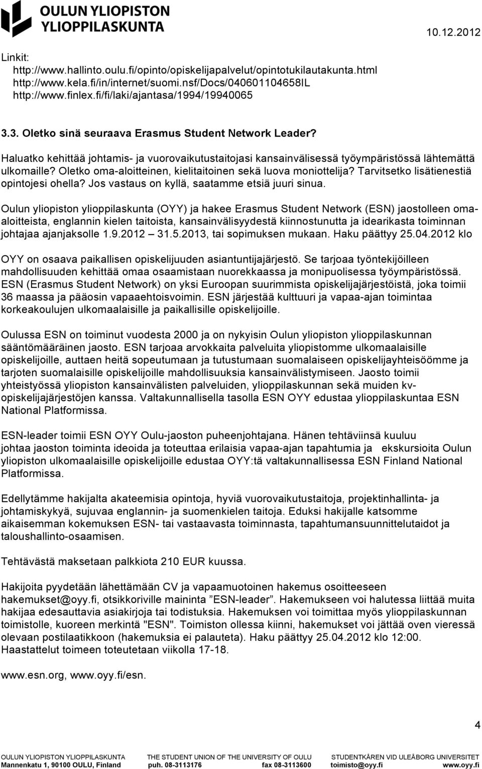 Haluatko kehittää johtamis- ja vuorovaikutustaitojasi kansainvälisessä työympäristössä lähtemättä ulkomaille? Oletko oma-aloitteinen, kielitaitoinen sekä luova moniottelija?