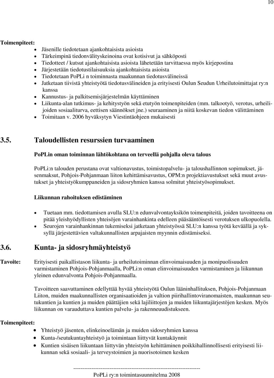 Urheilutoimittajat ry:n kanssa Kannustus- ja palkitsemisjärjestelmän käyttäminen Liikunta-alan tutkimus- ja kehitystyön sekä etutyön toimenpiteiden (mm.