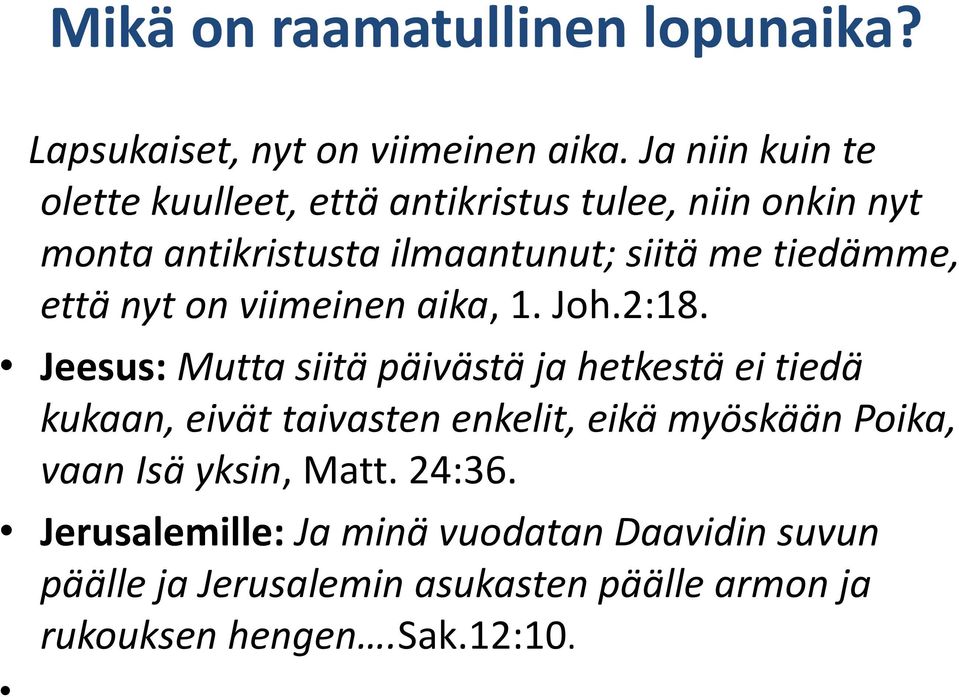 tiedämme, että nyt on viimeinen aika, 1. Joh.2:18.