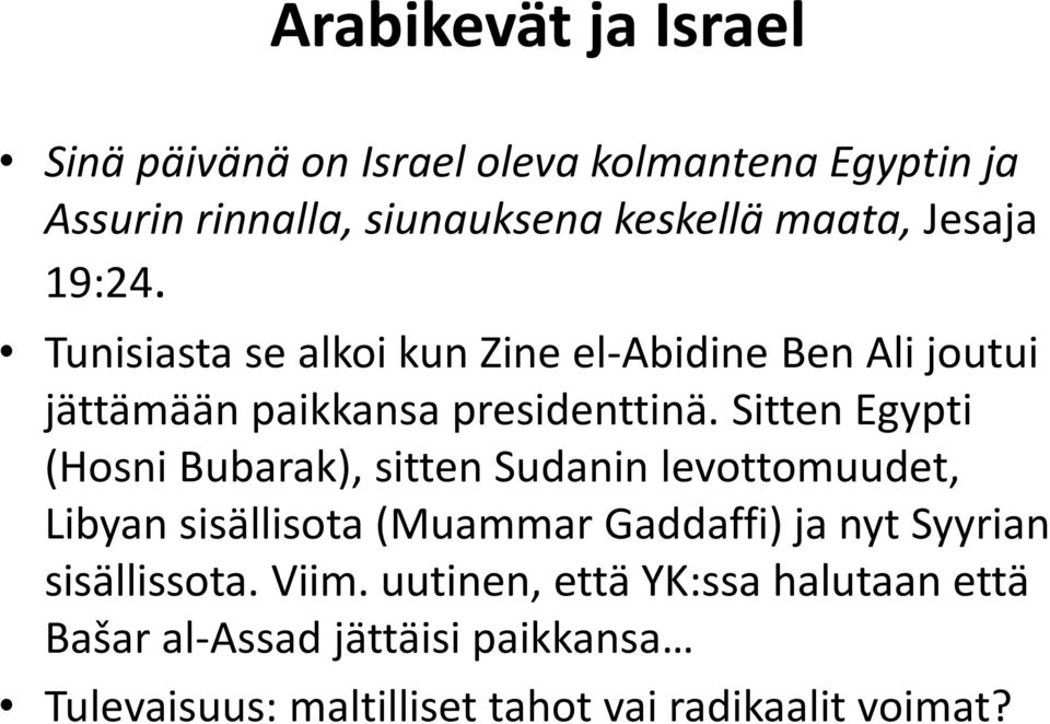 Sitten Egypti (Hosni Bubarak), sitten Sudanin levottomuudet, Libyan sisällisota (Muammar Gaddaffi) ja nyt Syyrian