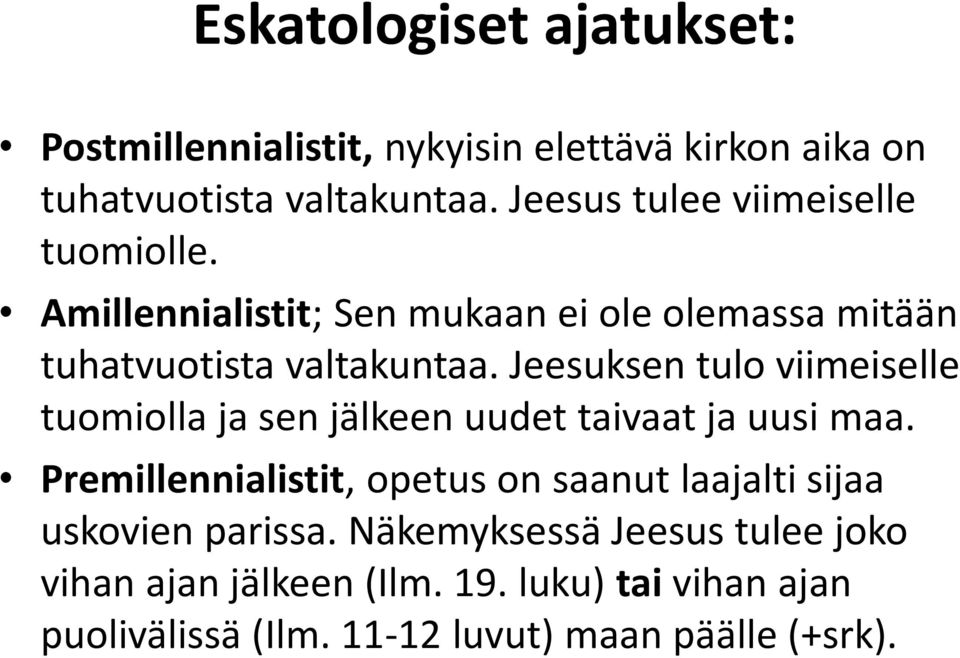 Jeesuksen tulo viimeiselle tuomiolla ja sen jälkeen uudet taivaat ja uusi maa.