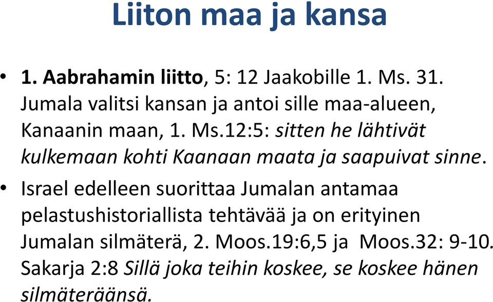 12:5: sitten he lähtivät kulkemaan kohti Kaanaan maata ja saapuivat sinne.