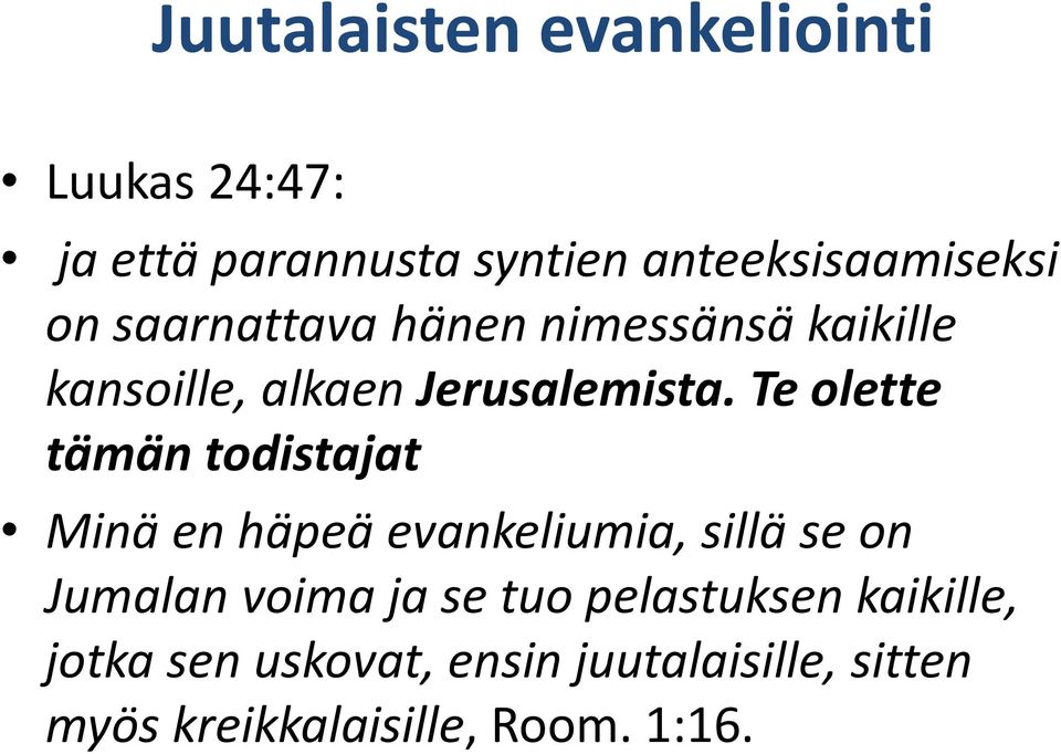 Te olette tämän todistajat Minä en häpeä evankeliumia, sillä se on Jumalan voima ja se