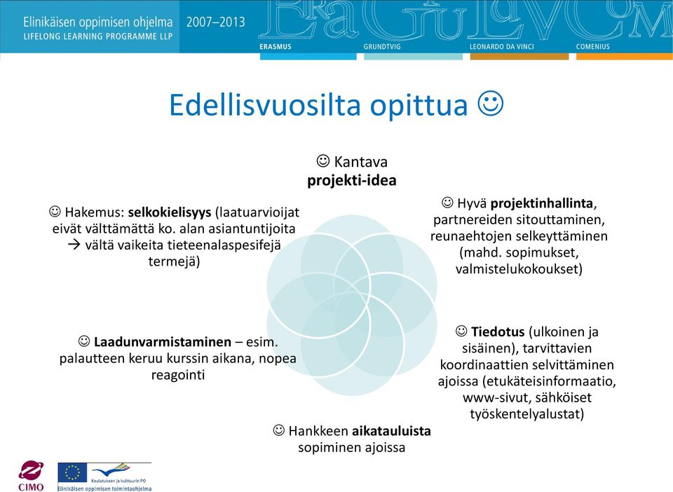 reunaehtojen selkeyttäminen (mahd. sopimukset, valmistelukokoukset) Laadunvarmistaminen esim.