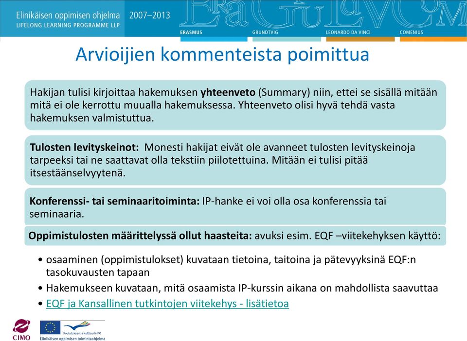 Mitään ei tulisi pitää itsestäänselvyytenä. Konferenssi- tai seminaaritoiminta: IP-hanke ei voi olla osa konferenssia tai seminaaria. Oppimistulosten määrittelyssä ollut haasteita: avuksi esim.