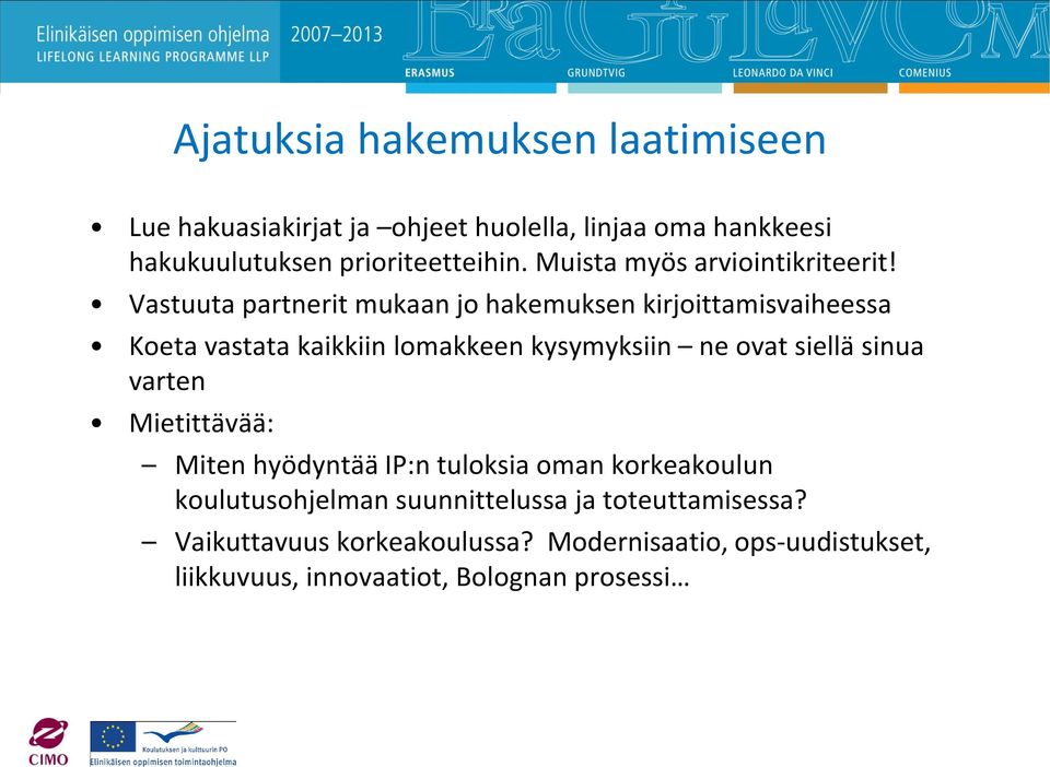 Vastuuta partnerit mukaan jo hakemuksen kirjoittamisvaiheessa Koeta vastata kaikkiin lomakkeen kysymyksiin ne ovat siellä sinua