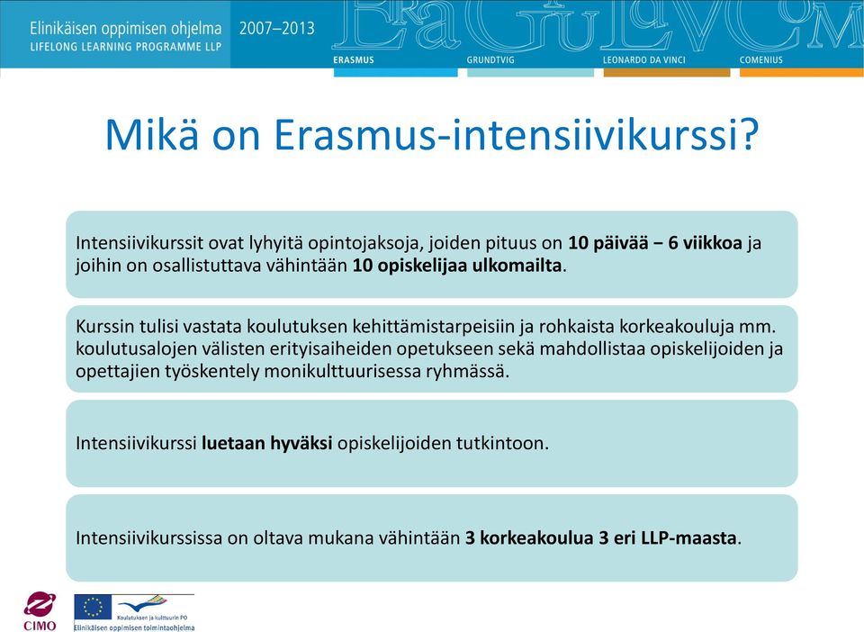 ulkomailta. Kurssin tulisi vastata koulutuksen kehittämistarpeisiin ja rohkaista korkeakouluja mm.