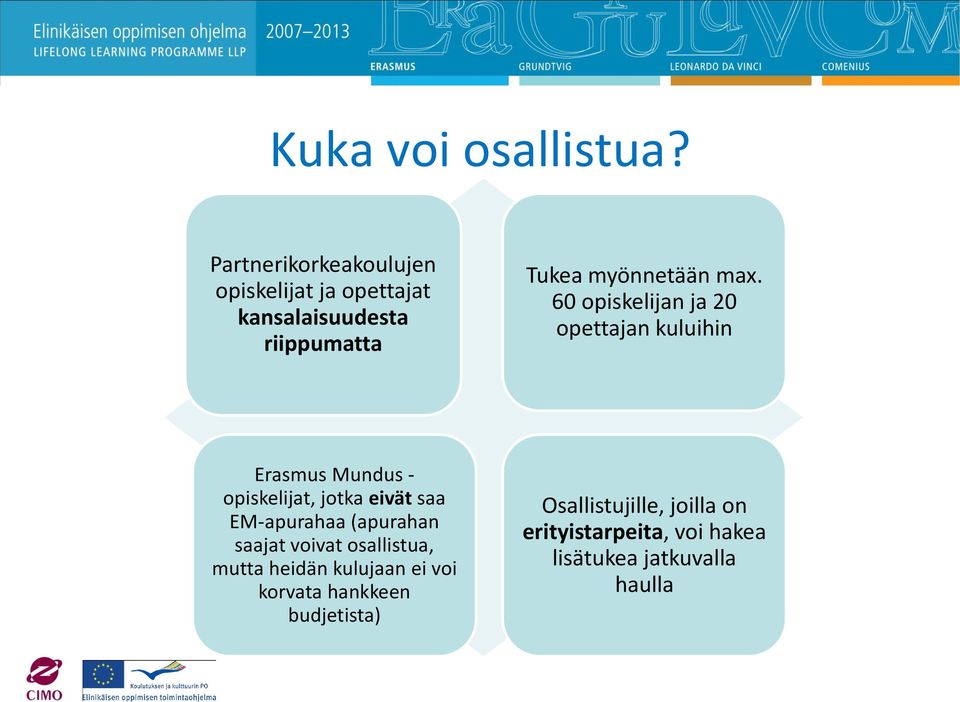 60 opiskelijan ja 20 opettajan kuluihin Erasmus Mundus - opiskelijat, jotka eivät saa EM-apurahaa