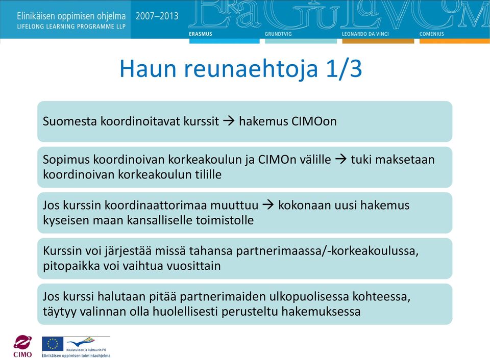 kansalliselle toimistolle Kurssin voi järjestää missä tahansa partnerimaassa/-korkeakoulussa, pitopaikka voi vaihtua