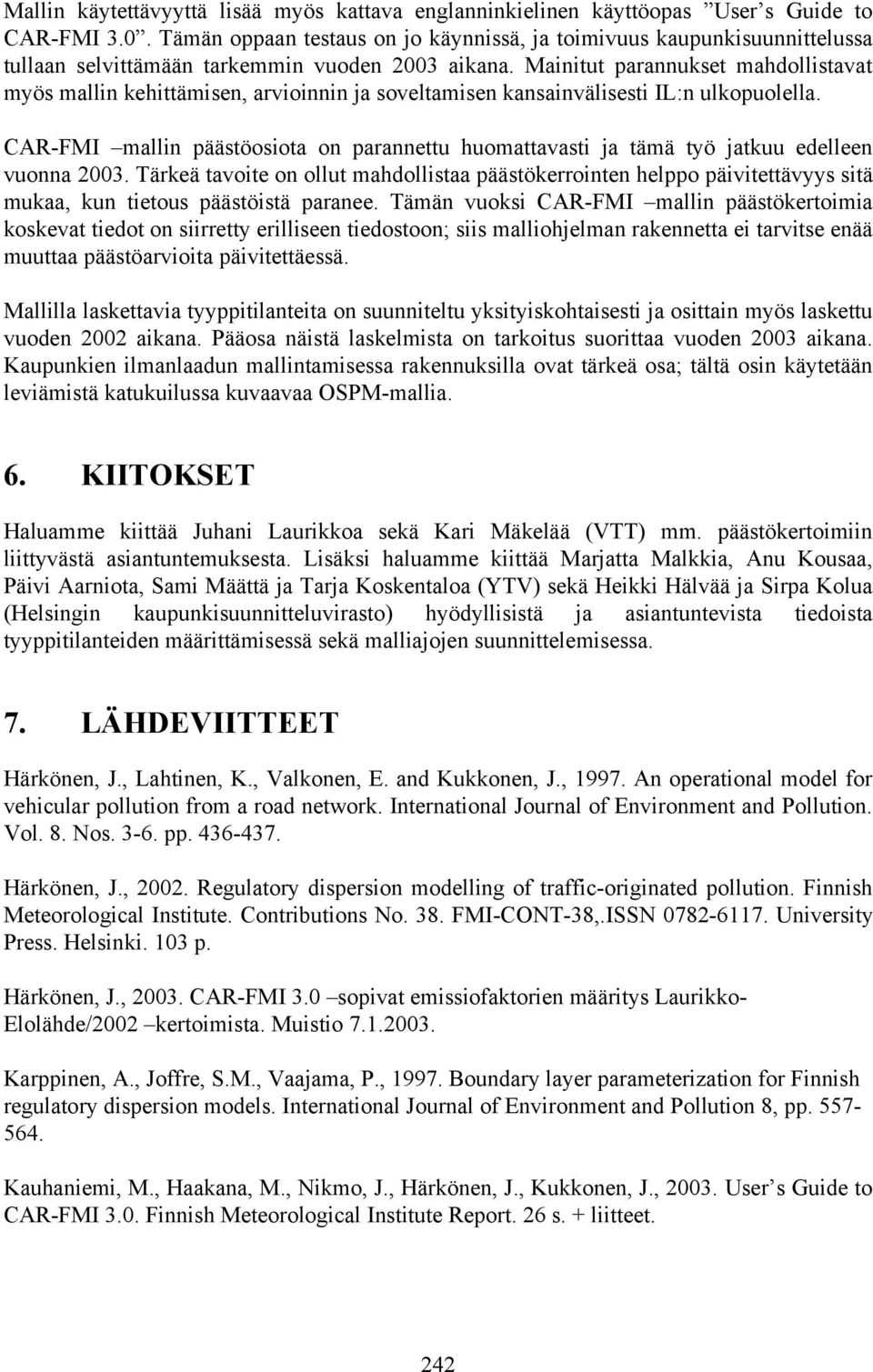 Mainitut parannukset mahdollistavat myös mallin kehittämisen, arvioinnin ja soveltamisen kansainvälisesti IL:n ulkopuolella.