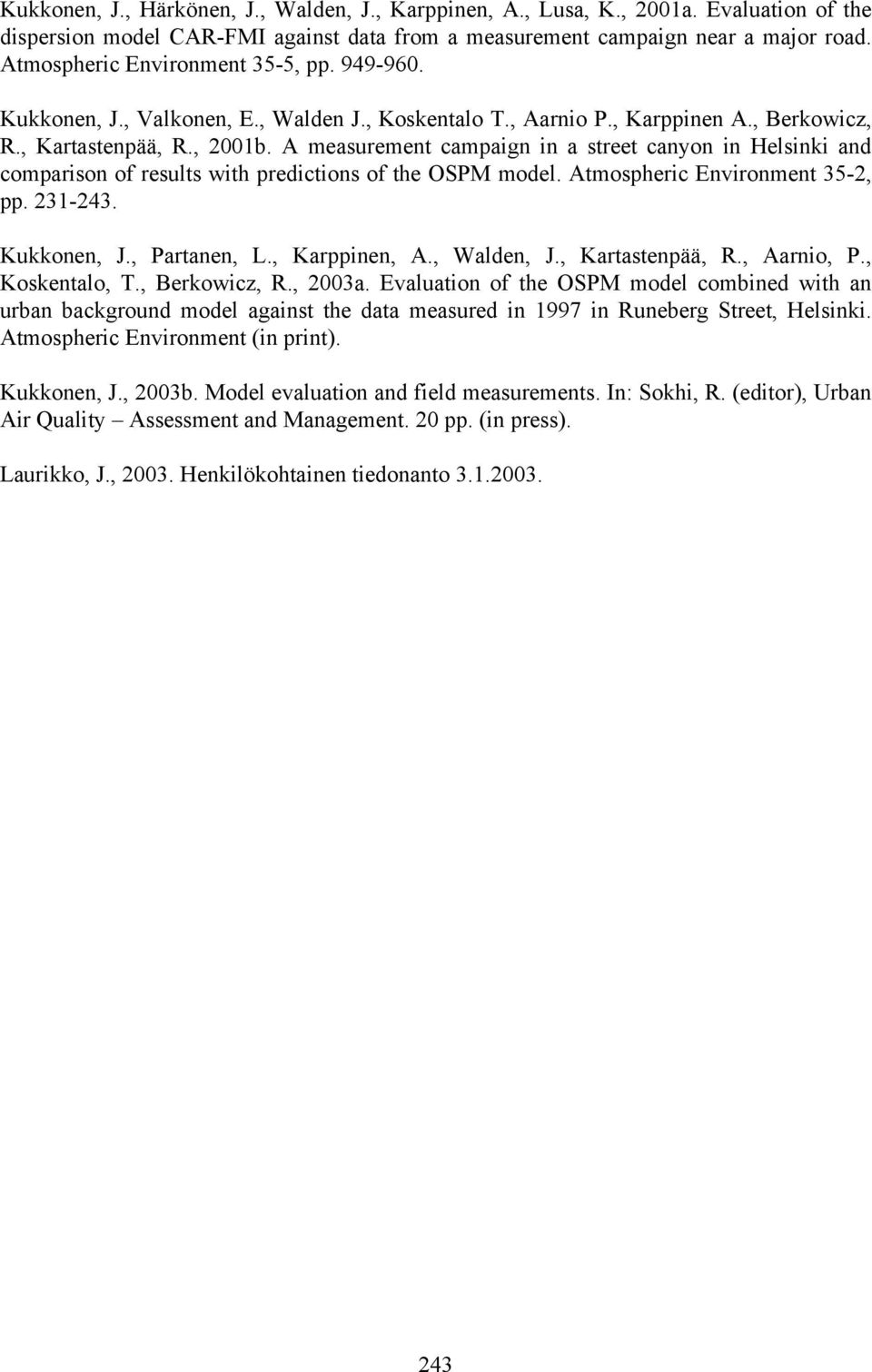 A measurement campaign in a street canyon in Helsinki and comparison of results with predictions of the OSPM model. Atmospheric Environment 35-2, pp. 231-243. Kukkonen, J., Partanen, L., Karppinen, A.