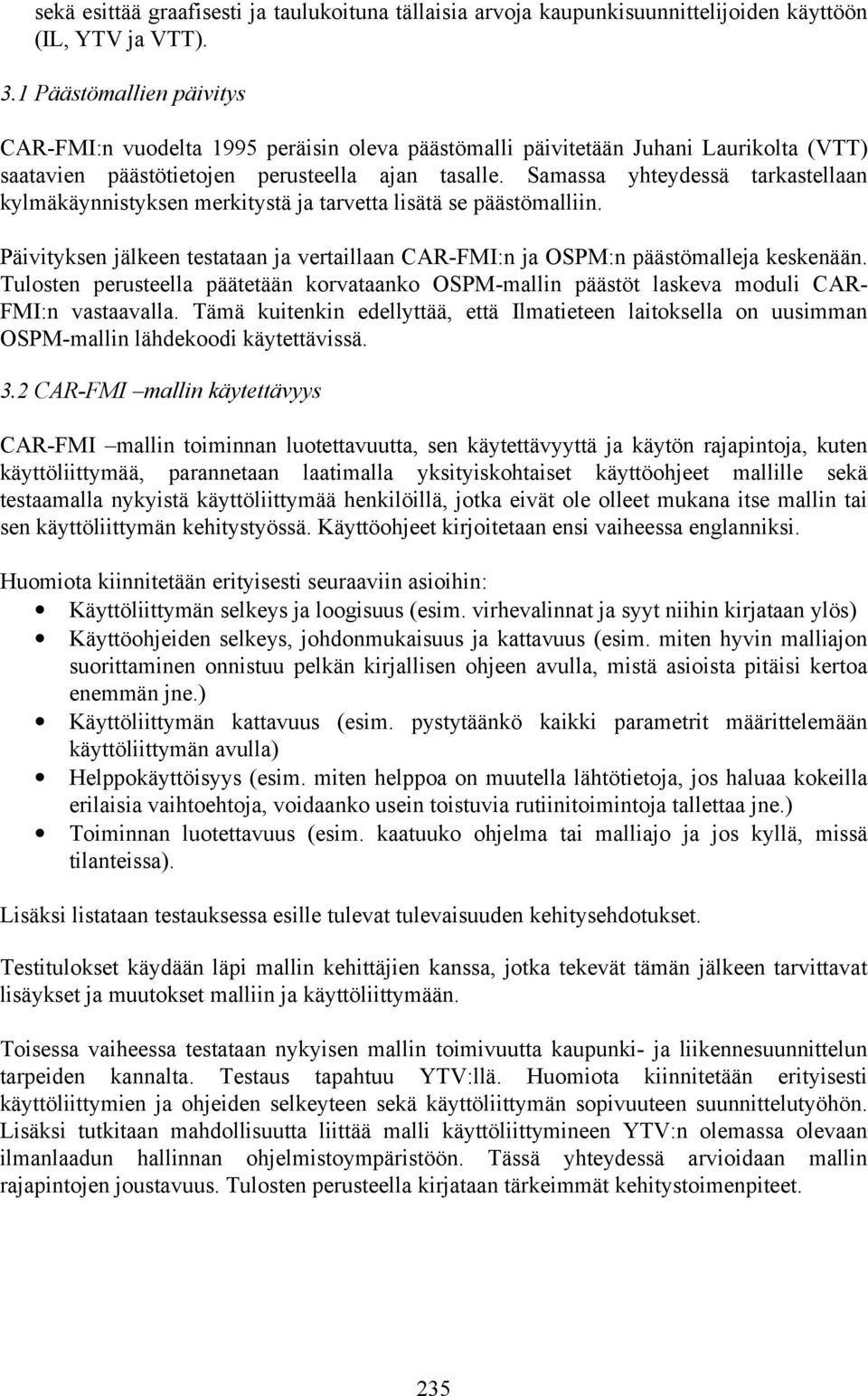 Samassa yhteydessä tarkastellaan kylmäkäynnistyksen merkitystä ja tarvetta lisätä se päästömalliin. Päivityksen jälkeen testataan ja vertaillaan CAR-FMI:n ja OSPM:n päästömalleja keskenään.