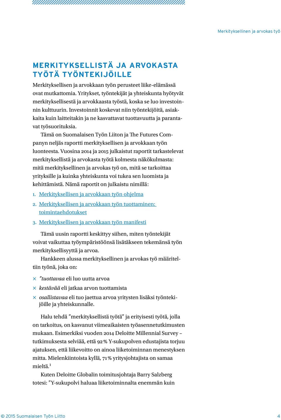 Investoinnit koskevat niin työntekijöitä, asiakkaita kuin laitteitakin ja ne kasvattavat tuottavuutta ja parantavat työsuorituksia.