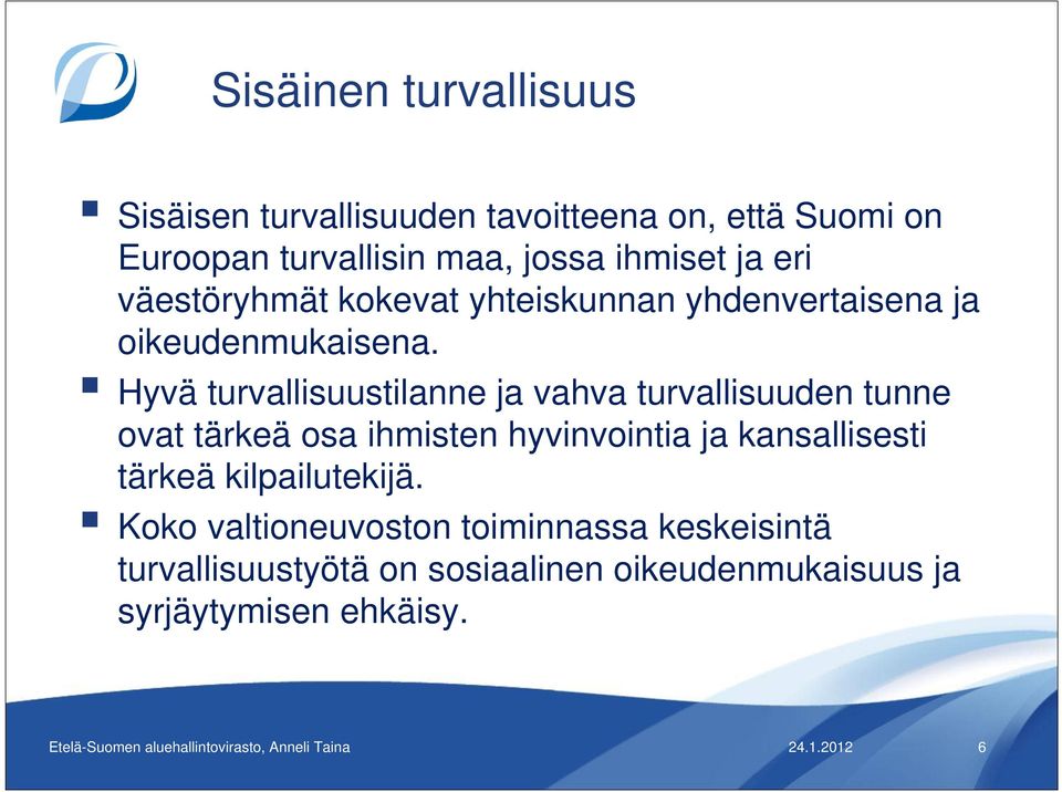 Hyvä turvallisuustilanne ja vahva turvallisuuden tunne ovat tärkeä osa ihmisten hyvinvointia ja kansallisesti tärkeä