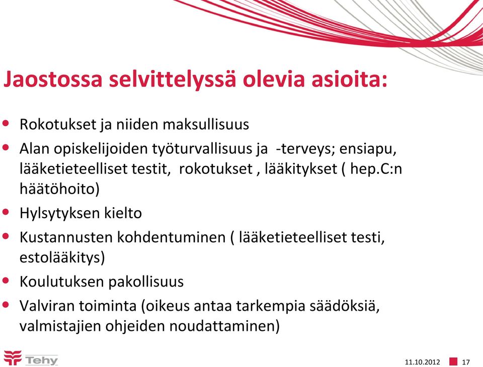 c:n häätöhoito) Hylsytyksen kielto Kustannusten kohdentuminen ( lääketieteelliset testi, estolääkitys)