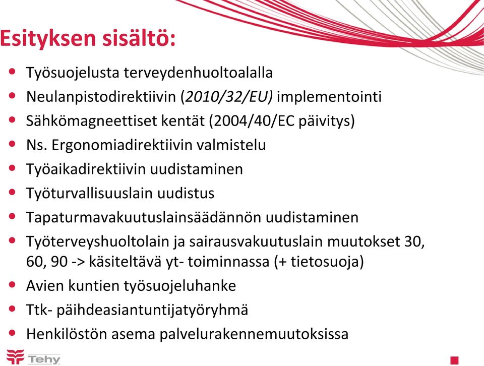 Ergonomiadirektiivin valmistelu Työaikadirektiivin uudistaminen Työturvallisuuslain uudistus Tapaturmavakuutuslainsäädännön