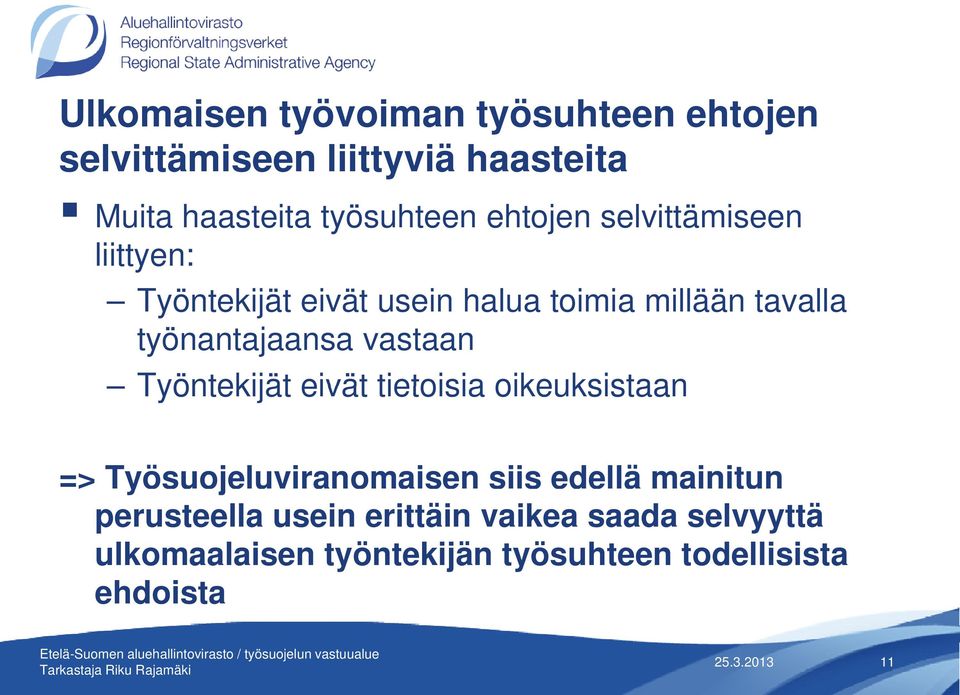 vastaan Työntekijät eivät tietoisia oikeuksistaan => Työsuojeluviranomaisen siis edellä mainitun