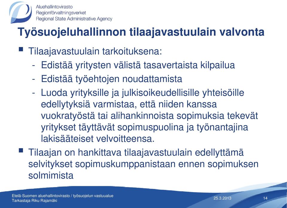 että niiden kanssa vuokratyöstä tai alihankinnoista sopimuksia tekevät yritykset täyttävät sopimuspuolina ja työnantajina