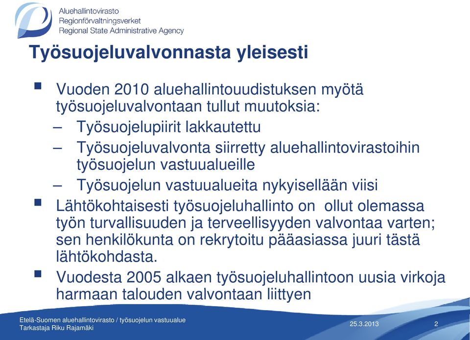 viisi Lähtökohtaisesti työsuojeluhallinto on ollut olemassa työn turvallisuuden ja terveellisyyden valvontaa varten; sen henkilökunta