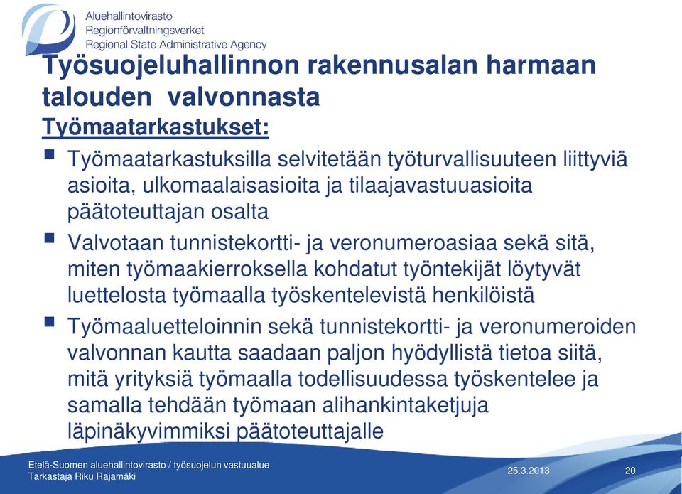 työntekijät löytyvät luettelosta työmaalla työskentelevistä henkilöistä Työmaaluetteloinnin sekä tunnistekortti- ja veronumeroiden valvonnan kautta saadaan