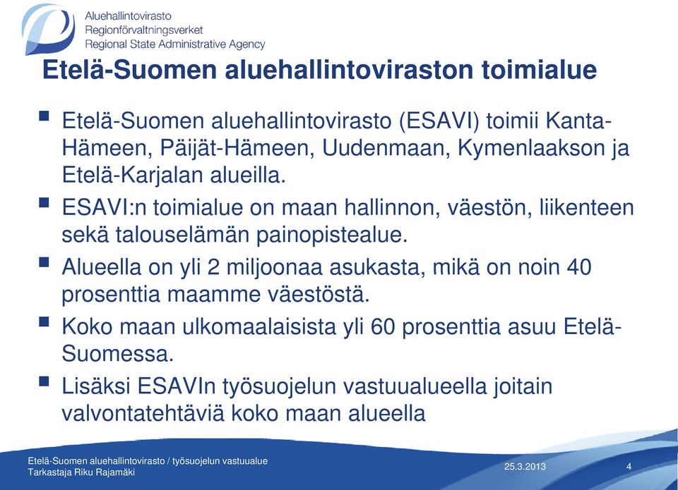 ESAVI:n toimialue i on maan hallinnon, väestön, liikenteen sekä talouselämän painopistealue.