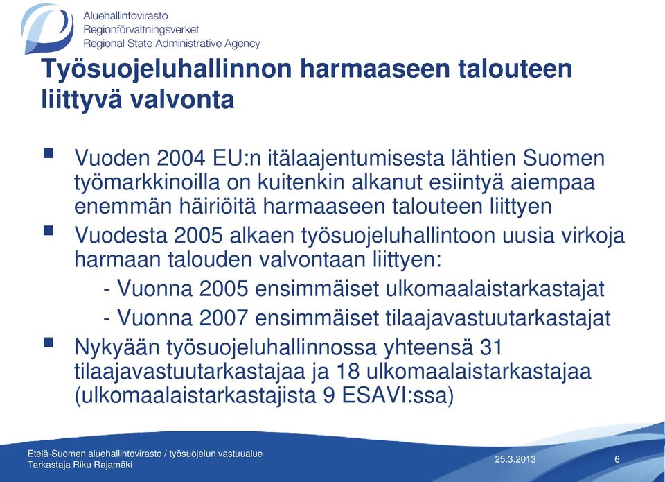 virkoja harmaan talouden valvontaan liittyen: - Vuonna 2005 ensimmäiset ulkomaalaistarkastajat - Vuonna 2007 ensimmäiset