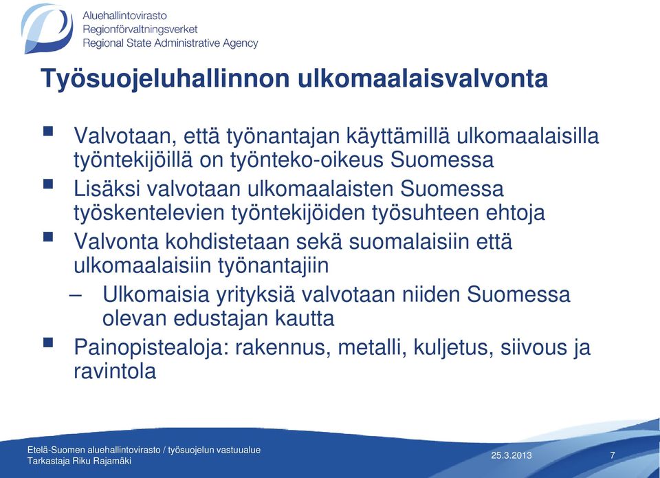 työsuhteen ehtoja Valvonta kohdistetaan sekä suomalaisiin että ulkomaalaisiin työnantajiin Ulkomaisia