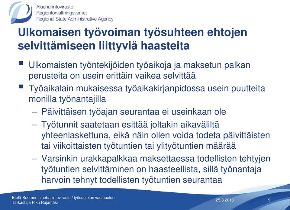 Työtunnit saatetaan esittää joltakin aikaväliltä yhteenlaskettuna, eikä näin ollen voida todeta päivittäisten tai viikoittaisten työtuntien tai ylityötuntien